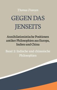 Produktbild: Gegen das Jenseits: Annihilationistische Positionen antiker Philosophien aus Europa, Indien und China