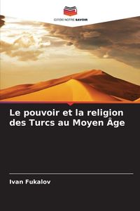 Produktbild: Le pouvoir et la religion des Turcs au Moyen &Acirc;ge