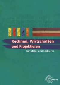 Produktbild: Rechnen, Wirtschaften und Projektieren f&uuml;r Maler und Lackierer