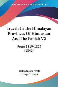 Produktbild: Travels In The Himalayan Provinces Of Hindustan And The Panjab V2