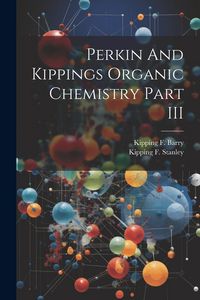 Produktbild: Perkin And Kippings Organic Chemistry Part III