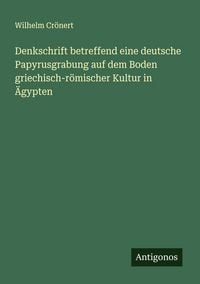 Produktbild: Denkschrift betreffend eine deutsche Papyrusgrabung auf dem Boden griechisch-r&ouml;mischer Kultur in &Auml;gypten