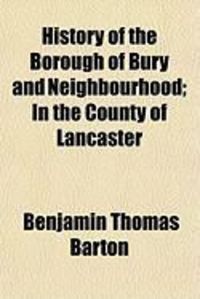Produktbild: History of the Borough of Bury and Neighbourhood; In the County of Lancaster