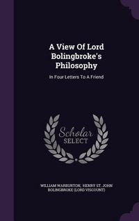 Produktbild: A View Of Lord Bolingbroke's Philosophy: In Four Letters To A Friend