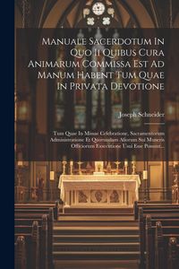 Produktbild: Manuale Sacerdotum In Quo Ii Quibus Cura Animarum Commissa Est Ad Manum Habent Tum Quae In Privata Devotione: Tum Quae In Missae Celebratione, Sacrame