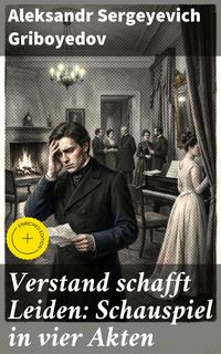 Produktbild: Verstand schafft Leiden: Schauspiel in vier Akten