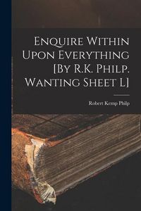 Produktbild: Enquire Within Upon Everything [By R.K. Philp. Wanting Sheet L]