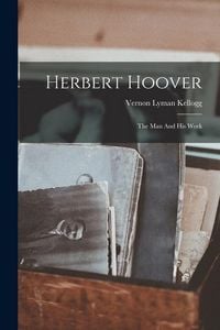 Produktbild: Herbert Hoover: The Man And His Work