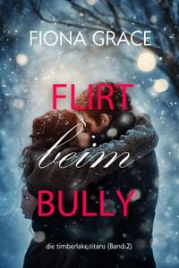 Produktbild: Flirt beim Bully (Die Timberlake-Titans - Band 2)