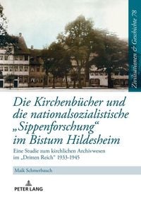 Produktbild: Die Kirchenb&uuml;cher und die nationalsozialistische &laquo;Sippenforschung&raquo; im Bistum Hildesheim