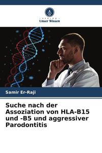 Produktbild: Suche nach der Assoziation von HLA-B15 und -B5 und aggressiver Parodontitis