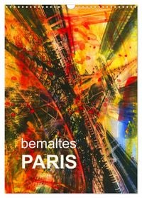 Produktbild: bemaltes Paris (Wandkalender 2026 DIN A3 hoch), CALVENDO Monatskalender
