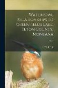 Produktbild: Waterfowl Relationships to Greenfields Lake, Teton County, Montana; 1952?