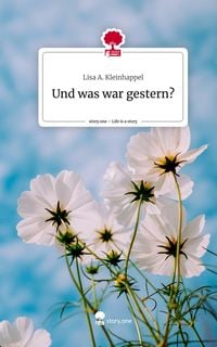 Bild vom Artikel Und was war gestern?. Life is a Story - story.one vom Autor Lisa A. Kleinhappel