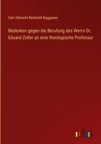 Produktbild: Bedenken gegen die Berufung des Werrn Dr. Eduard Zeller an eine theologische Professur