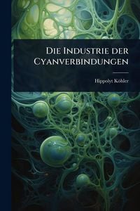 Produktbild: Die Industrie der Cyanverbindungen