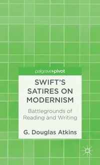 Produktbild: Swift&rsquo;s Satires on Modernism: Battlegrounds of Reading and Writing