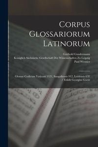 Produktbild: Corpus Glossariorum Latinorum: Glossae Codicum Vaticani 3321, Sangallensis 912, Leidensis 67F / Edidit Georgius Goetz