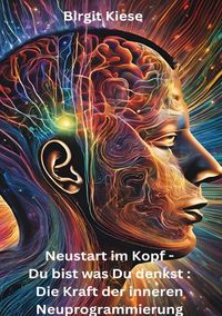 Produktbild: Neustart im Kopf - Du bist was Du denkst: Die Kraft der inneren Neuprogrammierung