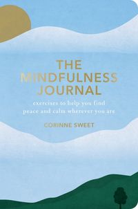 Bild vom Artikel The Mindfulness Journal: Exercises to Help You Find Peace and Calm Wherever You Are vom Autor Corinne Sweet