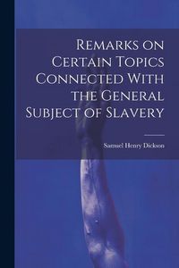 Produktbild: Remarks on Certain Topics Connected With the General Subject of Slavery