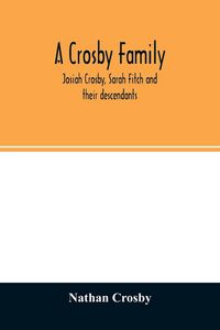 Produktbild: A Crosby family. Josiah Crosby, Sarah Fitch and their descendants