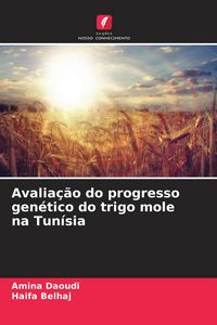 Produktbild: Avalia&ccedil;&atilde;o do progresso gen&eacute;tico do trigo mole na Tun&iacute;sia