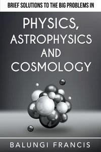 Produktbild: Brief Solutions to the Big Problems in Physics, Astrophysics and Cosmology