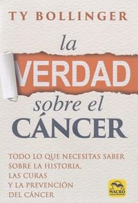 Produktbild: La verdad sobre el c&aacute;ncer : todo lo que necesitas saber sobre la historia, las curas y la prevenci&oacute;n del c&aacute;ncer