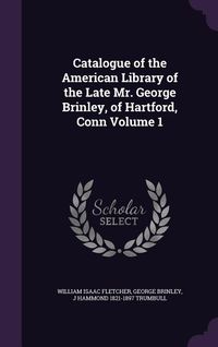 Produktbild: Catalogue of the American Library of the Late Mr. George Brinley, of Hartford, Conn Volume 1