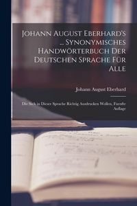 Produktbild: Johann August Eberhard's ... Synonymisches Handw&ouml;rterbuch Der Deutschen Sprache F&uuml;r Alle