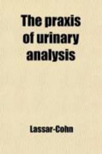 Produktbild: The Praxis of Urinary Analysis; A Guide to the Chemical Analysis of Urine
