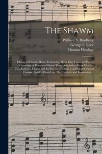 Produktbild: The Shawm; Library of Church Music: Embracing About One Thousand Pieces, Consisting of Psalm and Hymn Tunes Adapted to Every Meter in Use, Anthems, Ch