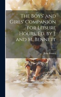 Produktbild: The Boys' and Girls' Companion for Leisure Hours, Ed. by J. and M. Bennett