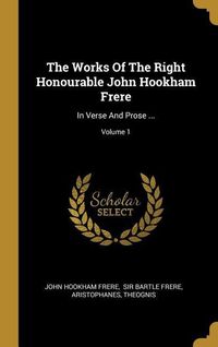 Produktbild: The Works Of The Right Honourable John Hookham Frere: In Verse And Prose ...; Volume 1