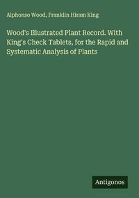 Produktbild: Wood's Illustrated Plant Record. With King's Check Tablets, for the Rapid and Systematic Analysis of Plants