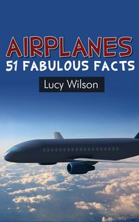 Produktbild: Airplanes: 51 Fabulous Facts (Fabulous Facts and Pictures for Kids, #3)