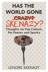 Produktbild: Has the World Gone Skenazy?: Thoughts on Pop Culture, Pet Peeves and Sporks