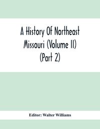 Produktbild: A History Of Northeast Missouri (Volume II) (Part 2)