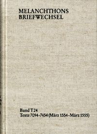 Produktbild: Melanchthons Briefwechsel / Textedition. Band T 24: Texte 7094-7454 (M&auml;rz 1554-M&auml;rz 1555)