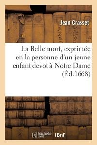 Produktbild: La Belle mort, exprim&eacute;e en la personne d'un jeune enfant devot &agrave; Notre Dame