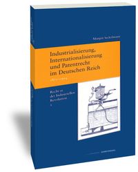 Produktbild: Industrialisierung, Internationalisierung und Patentrecht im Deutschen Reich, 1871-1914