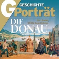 Produktbild: G/GESCHICHTE Portr&auml;t - Die Donau - 10 L&auml;nder, 1000 Geschichten
