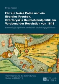 Produktbild: F&uuml;r ein freies Polen und ein liberales Preu&szlig;en. Czartoryskis Deutschlandpolitik am Vorabend der Revolution von 1848