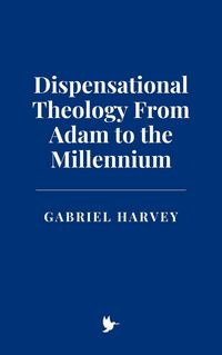 Produktbild: Dispensational Theology From Adam to the Millennium