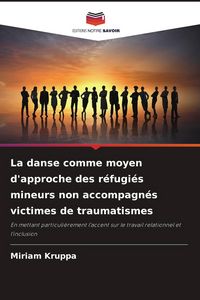 Produktbild: La danse comme moyen d'approche des r&eacute;fugi&eacute;s mineurs non accompagn&eacute;s victimes de traumatismes