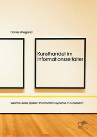 Produktbild: Kunsthandel im Informationszeitalter: Welche Rolle spielen Informationssysteme in Galerien?
