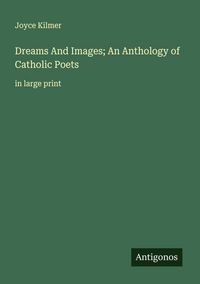 Produktbild: Dreams And Images; An Anthology of Catholic Poets