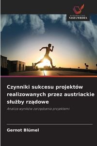 Produktbild: Czynniki sukcesu projekt&oacute;w realizowanych przez austriackie s&iquest;u&iquest;by rz&iquest;dowe