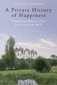 Produktbild: A Private History of Happiness: Ninety-Nine Moments of Joy from Around the World